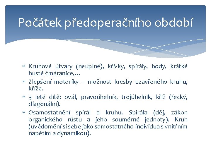 Počátek předoperačního období Kruhové útvary (neúplné), křivky, spirály, body, krátké husté čmáranice, … Zlepšení