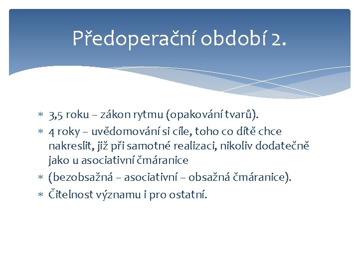 Předoperační období 2. 3, 5 roku – zákon rytmu (opakování tvarů). 4 roky –