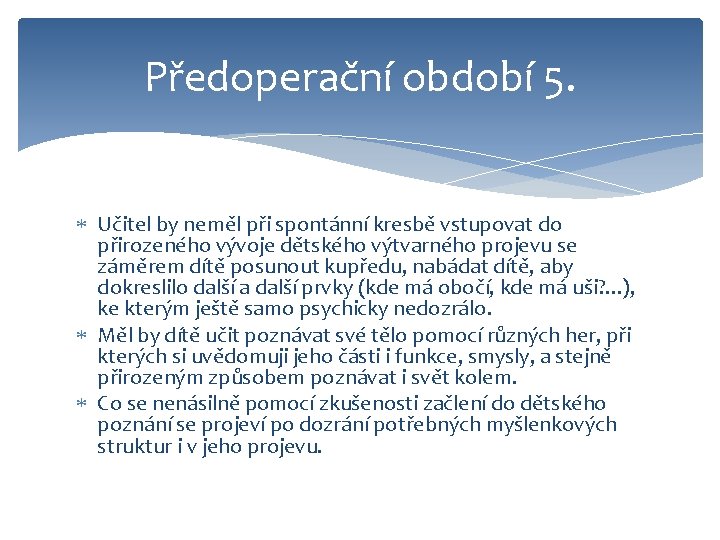 Předoperační období 5. Učitel by neměl při spontánní kresbě vstupovat do přirozeného vývoje dětského