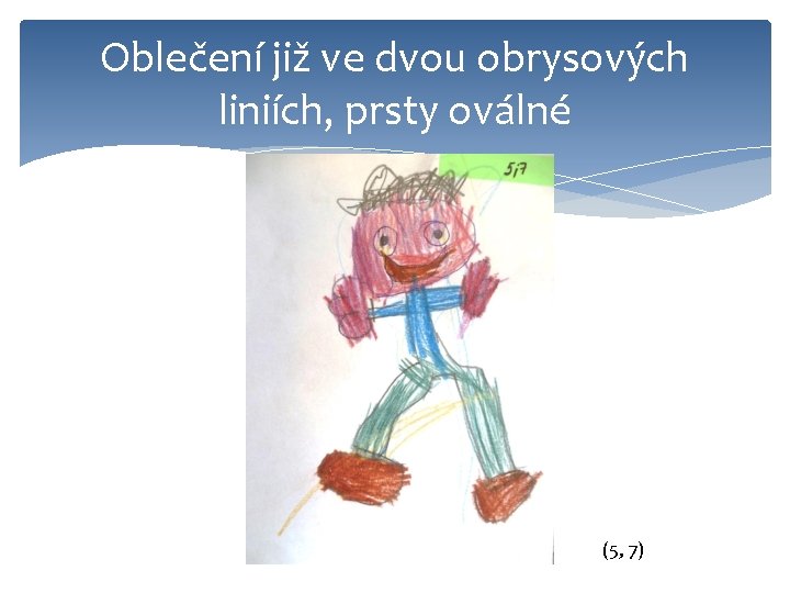 Oblečení již ve dvou obrysových liniích, prsty oválné (5, 7) 