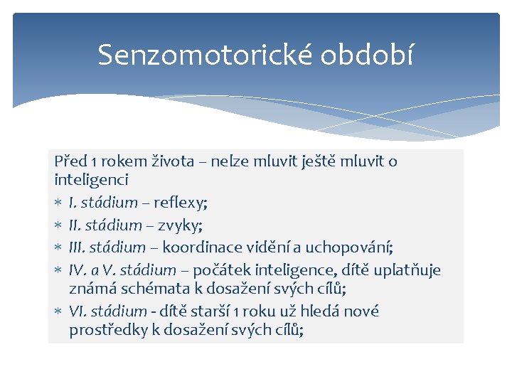 Senzomotorické období Před 1 rokem života – nelze mluvit ještě mluvit o inteligenci I.