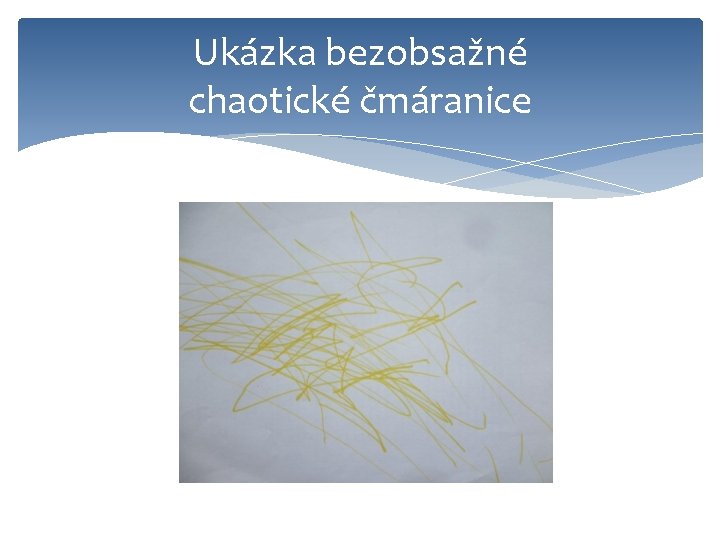 Ukázka bezobsažné chaotické čmáranice 