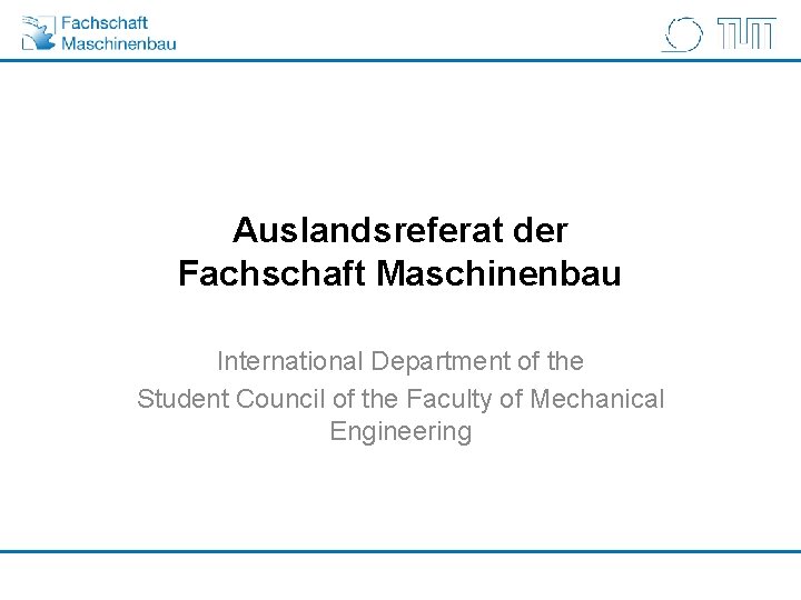 Auslandsreferat der Fachschaft Maschinenbau International Department of the Student Council of the Faculty of