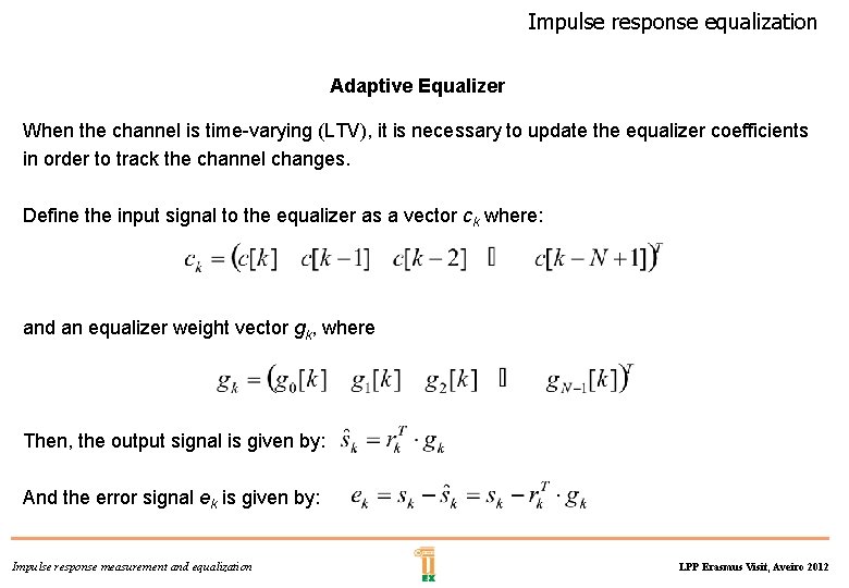 Impulse response equalization Adaptive Equalizer When the channel is time-varying (LTV), it is necessary