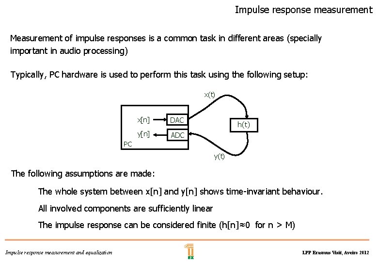 Impulse response measurement Measurement of impulse responses is a common task in different areas