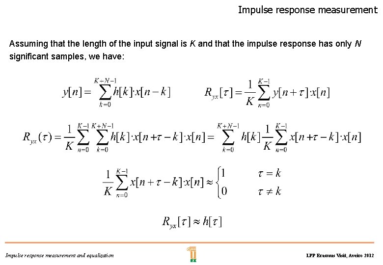 Impulse response measurement Assuming that the length of the input signal is K and