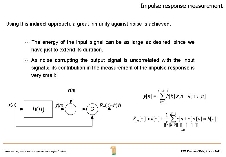 Impulse response measurement Using this indirect approach, a great inmunity against noise is achieved: