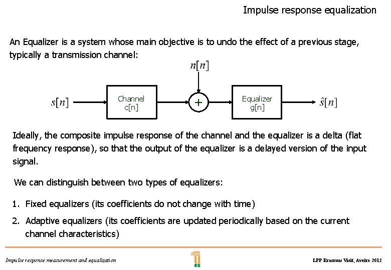 Impulse response equalization An Equalizer is a system whose main objective is to undo