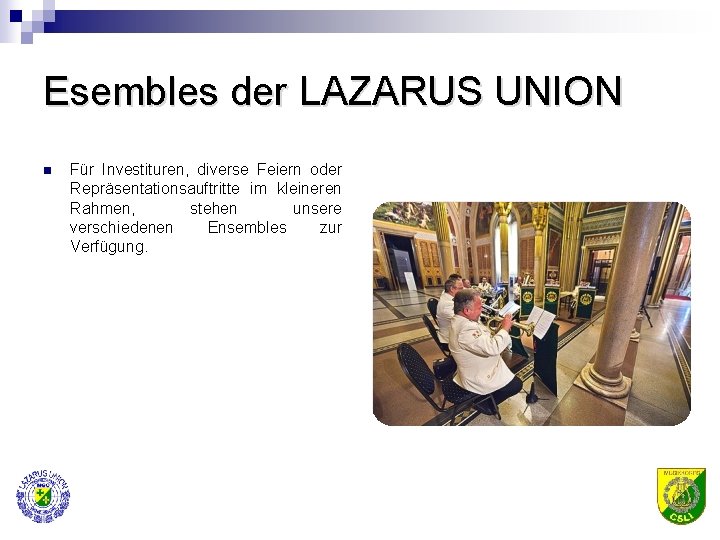Esembles der LAZARUS UNION n Für Investituren, diverse Feiern oder Repräsentationsauftritte im kleineren Rahmen,