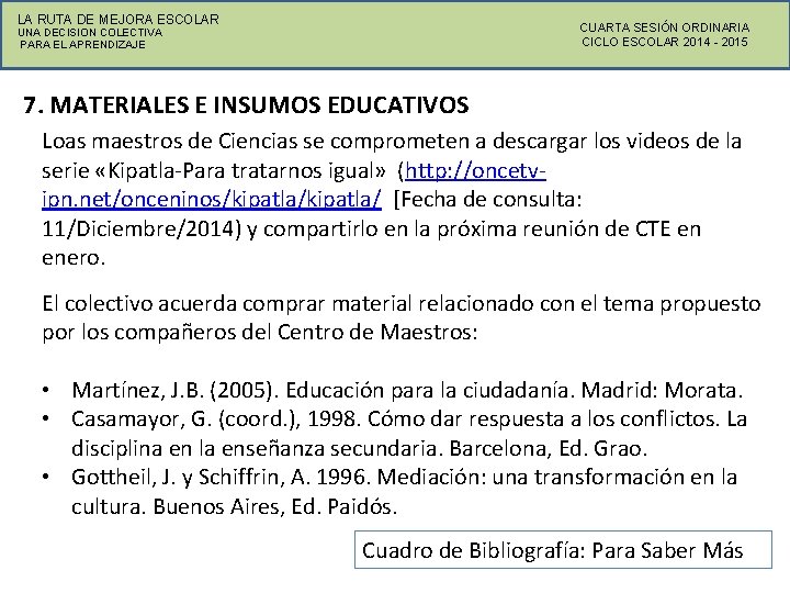 LA RUTA DE MEJORA ESCOLAR CUARTA SESIÓN ORDINARIA CICLO ESCOLAR 2014 - 2015 UNA