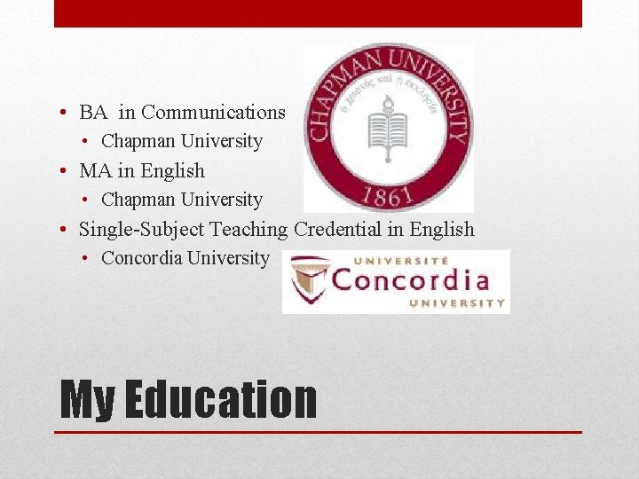  • BA in Communications • Chapman University • MA in English • Chapman