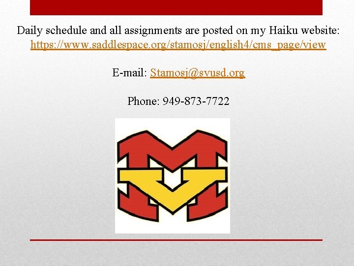 Daily schedule and all assignments are posted on my Haiku website: https: //www. saddlespace.