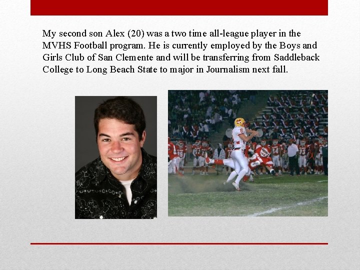 My second son Alex (20) was a two time all-league player in the MVHS