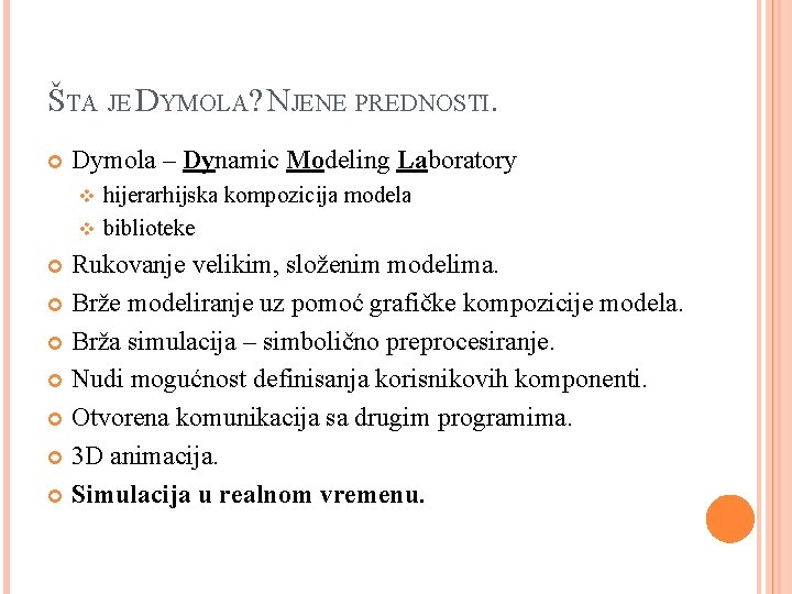 ŠTA JE DYMOLA? NJENE PREDNOSTI. Dymola – Dynamic Modeling Laboratory hijerarhijska kompozicija modela v