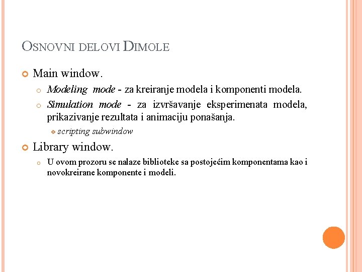 OSNOVNI DELOVI DIMOLE Main window. Modeling mode - za kreiranje modela i komponenti modela.