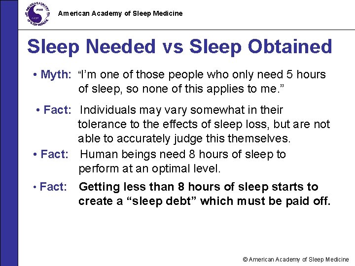 American Academy of Sleep Medicine Sleep Needed vs Sleep Obtained • Myth: “I’m one