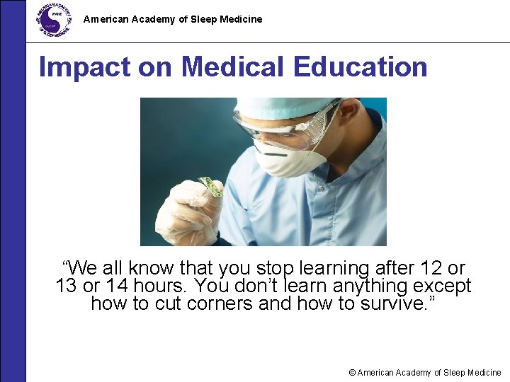 American Academy of Sleep Medicine Impact on Medical Education “We all know that you