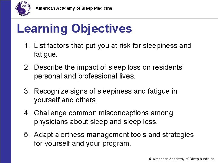 American Academy of Sleep Medicine Learning Objectives 1. List factors that put you at