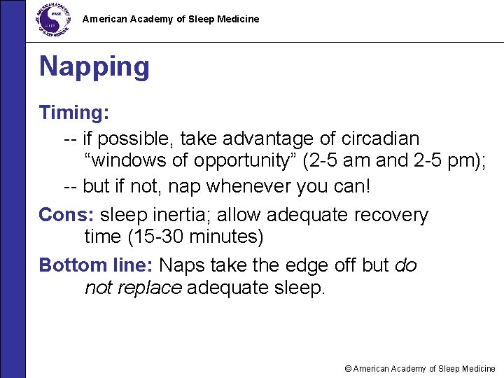 American Academy of Sleep Medicine Napping Timing: -- if possible, take advantage of circadian