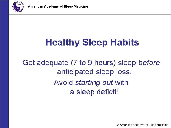 American Academy of Sleep Medicine Healthy Sleep Habits Get adequate (7 to 9 hours)