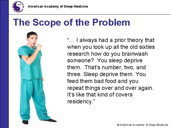 American Academy of Sleep Medicine The Scope of the Problem “… I always had