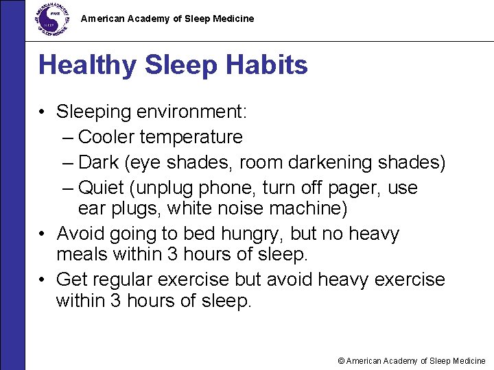 American Academy of Sleep Medicine Healthy Sleep Habits • Sleeping environment: – Cooler temperature