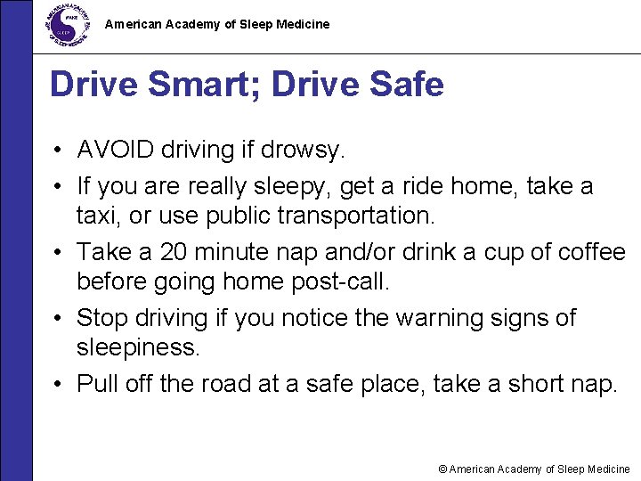 American Academy of Sleep Medicine Drive Smart; Drive Safe • AVOID driving if drowsy.