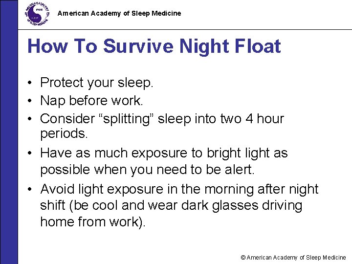 American Academy of Sleep Medicine How To Survive Night Float • Protect your sleep.