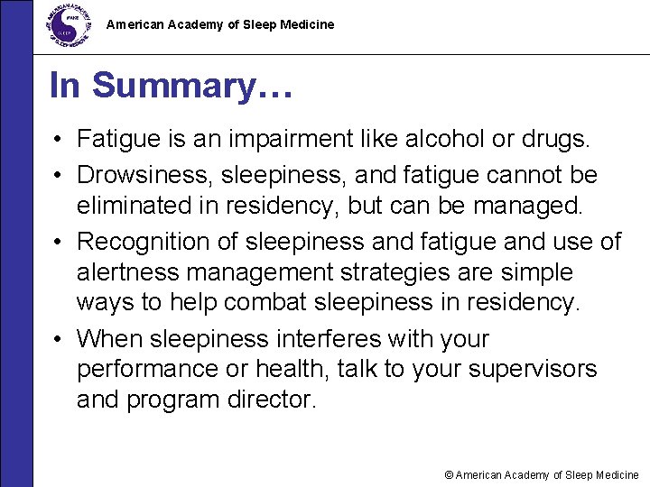American Academy of Sleep Medicine In Summary… • Fatigue is an impairment like alcohol