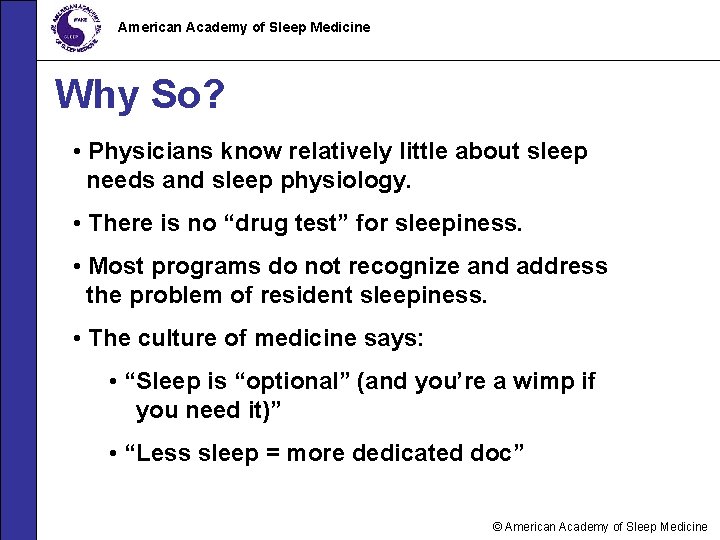 American Academy of Sleep Medicine Why So? • Physicians know relatively little about sleep