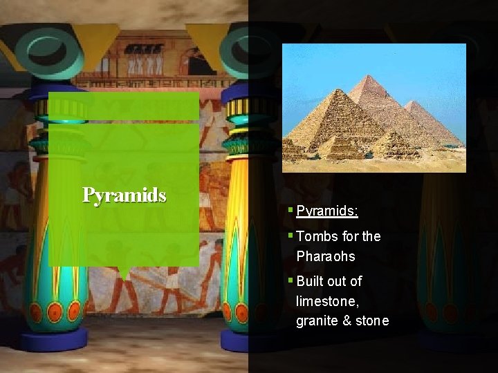 Pyramids § Pyramids: § Tombs for the Pharaohs § Built out of limestone, granite