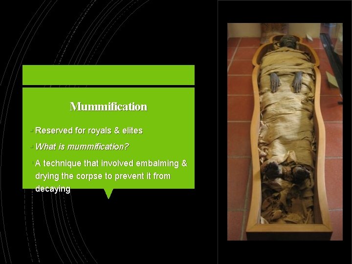 Mummification § Reserved for royals & elites § What is mummification? § A technique