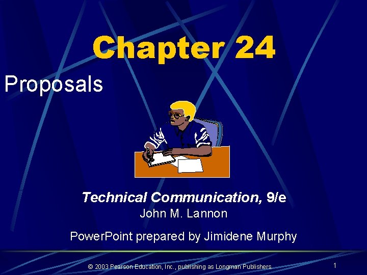 Chapter 24 Proposals Technical Communication, 9/e John M. Lannon Power. Point prepared by Jimidene