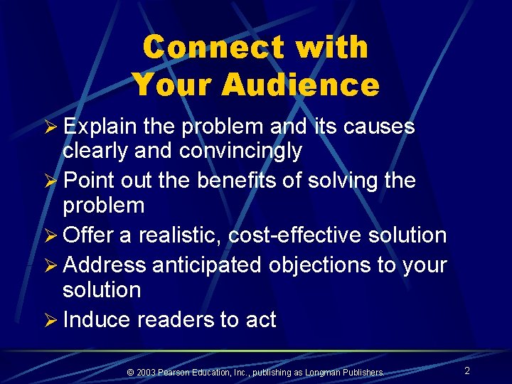 Connect with Your Audience Ø Explain the problem and its causes clearly and convincingly