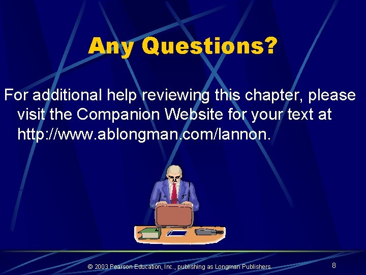 Any Questions? For additional help reviewing this chapter, please visit the Companion Website for