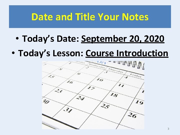 Date and Title Your Notes • Today’s Date: September 20, 2020 • Today’s Lesson: