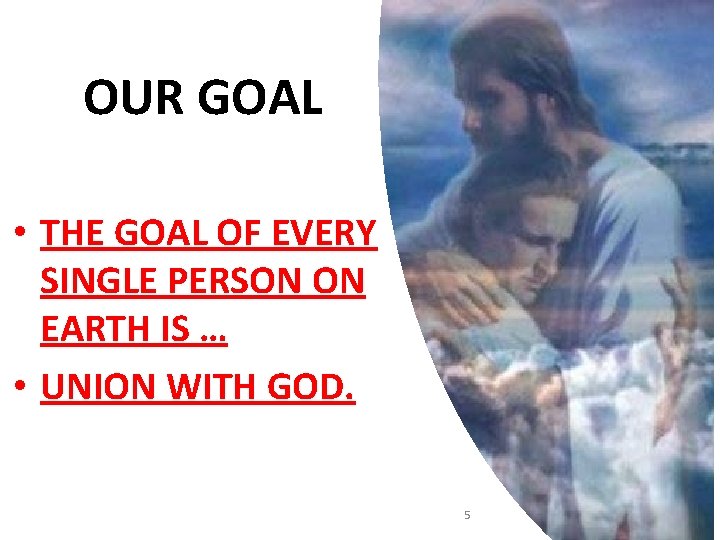 OUR GOAL • THE GOAL OF EVERY SINGLE PERSON ON EARTH IS … •