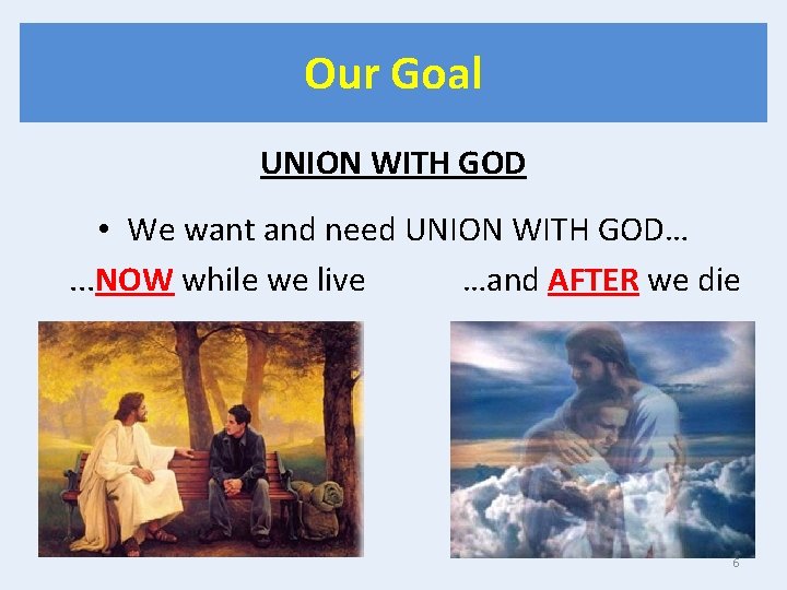 Our Goal UNION WITH GOD • We want and need UNION WITH GOD…. .