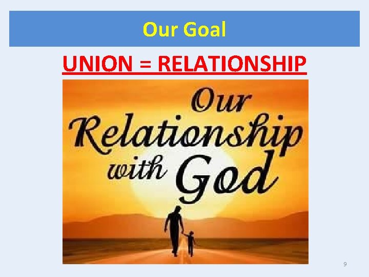 Our Goal UNION = RELATIONSHIP 9 