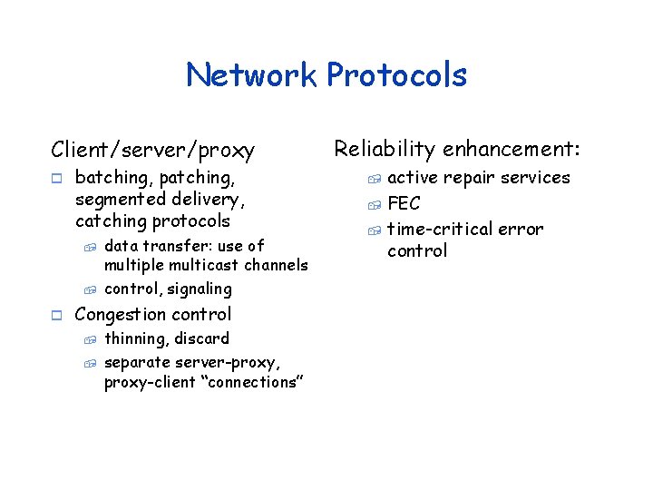 Network Protocols Client/server/proxy o batching, patching, segmented delivery, catching protocols , , o data