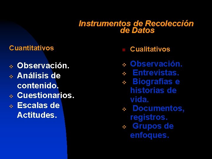 Instrumentos de Recolección de Datos Cuantitativos v v Observación. Análisis de contenido. Cuestionarios. Escalas