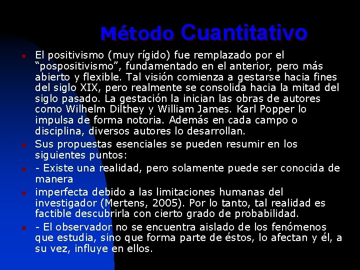 Método Cuantitativo n n n El positivismo (muy rígido) fue remplazado por el “pospositivismo”,