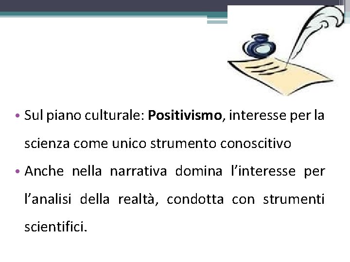  • Sul piano culturale: Positivismo, interesse per la scienza come unico strumento conoscitivo