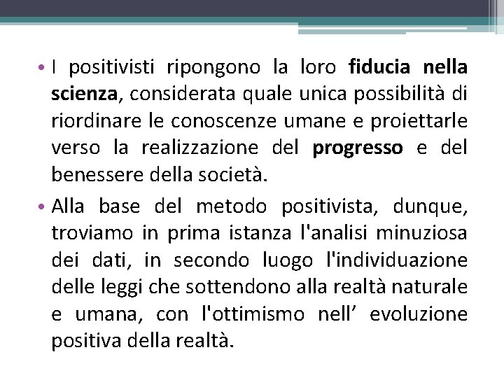  • I positivisti ripongono la loro fiducia nella scienza, considerata quale unica possibilità