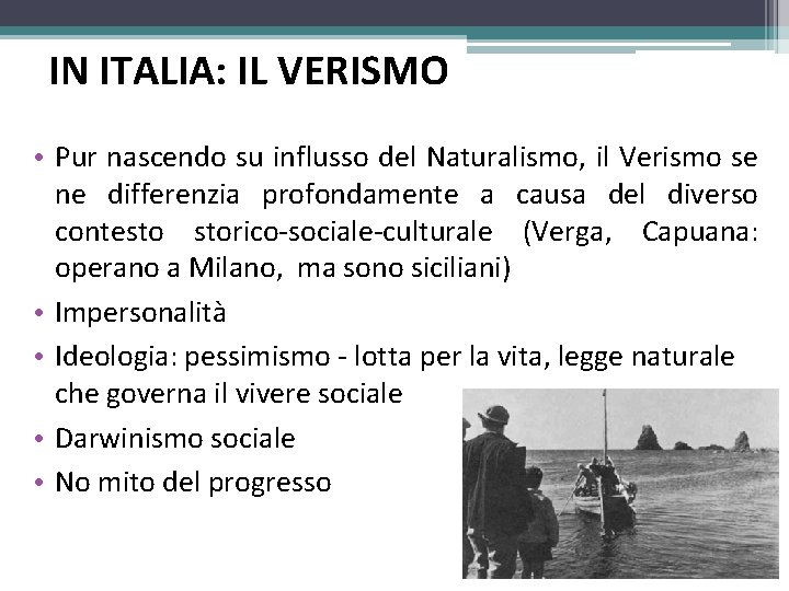 IN ITALIA: IL VERISMO • Pur nascendo su influsso del Naturalismo, il Verismo se