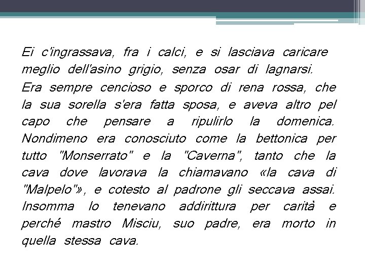 Ei c'ingrassava, fra i calci, e si lasciava caricare meglio dell'asino grigio, senza osar