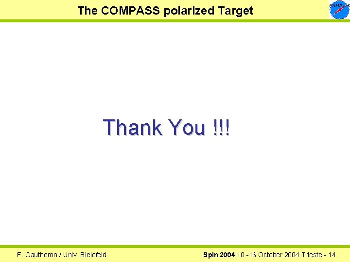The COMPASS polarized Target Thank You !!! F. Gautheron / Univ. Bielefeld Spin 2004