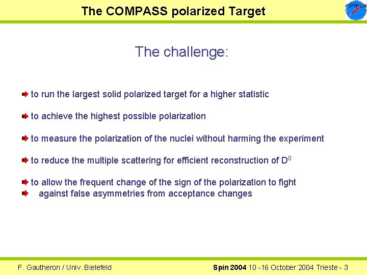 The COMPASS polarized Target The challenge: to run the largest solid polarized target for