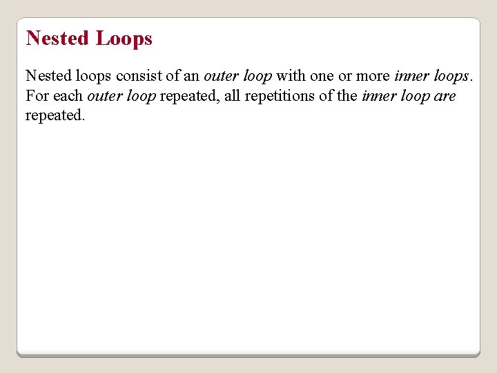 Nested Loops Nested loops consist of an outer loop with one or more inner