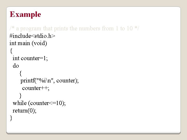 Example /* a program that prints the numbers from 1 to 10 */ #include<stdio.